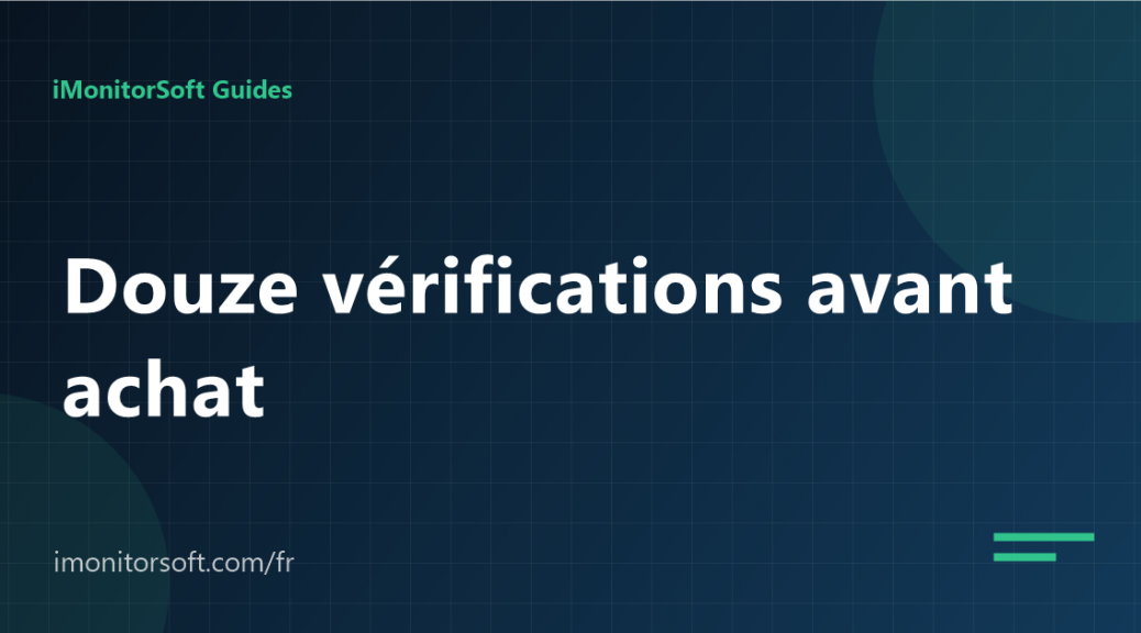 Comment choisir un logiciel de surveillance : douze vérifications